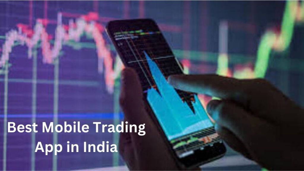 Choosing the Best Mobile Trading App in India: Factors to Consider
